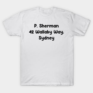 P. Sherman 42 Wallaby way, Sydney T-Shirt